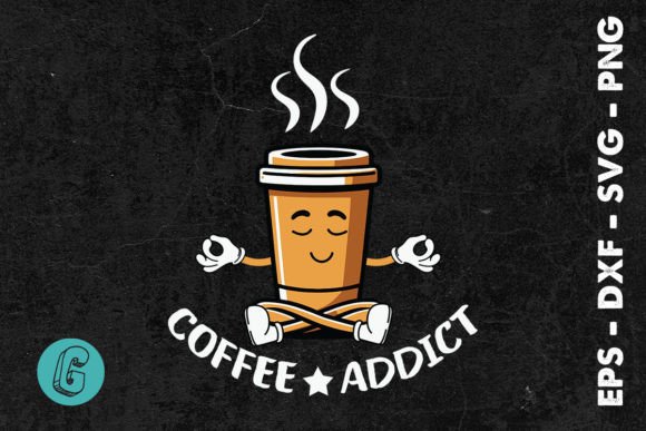 Coffee Addict Funny Coffee Cup SVG for Crafts & Graphics