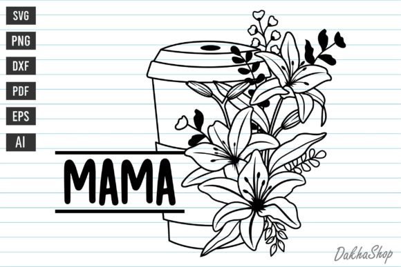 Coffee SVG: Mama Coffee Cup Flower Graphics & Print Templates