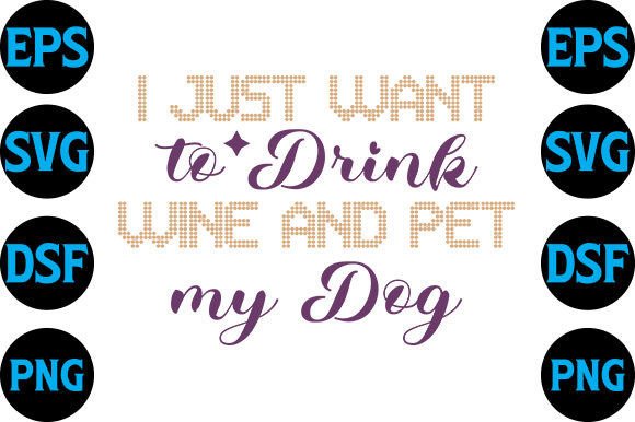 Dog SVG Design, I Just Want to Drink