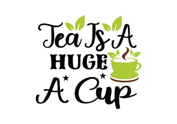 Tea is a Huge a Cup SVG
