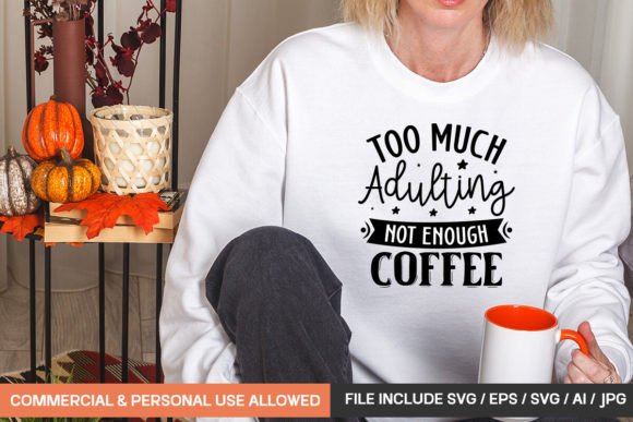 Too Much Adulting Not Enough Coffee Graphics & T-Shirt Designs
